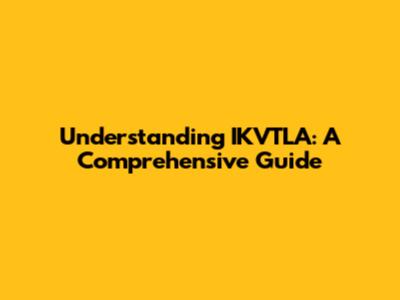 Understanding IKVTLA: A Comprehensive Guide