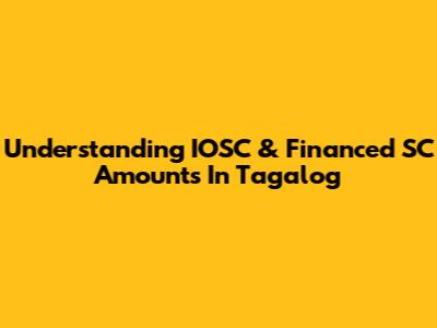 Understanding IOSC & Financed SC Amounts In Tagalog