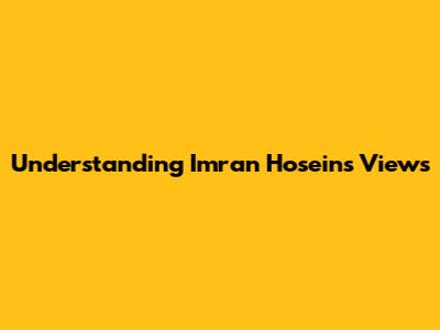 Understanding Imran Hosein's Views