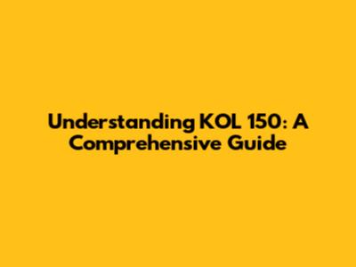 Understanding KOL 150: A Comprehensive Guide