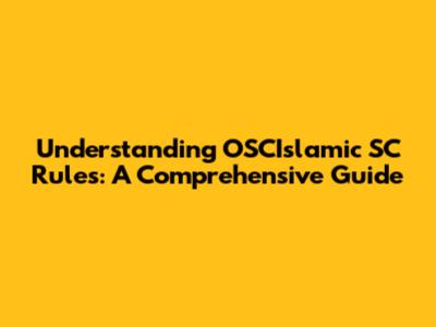 Understanding OSCIslamic SC Rules: A Comprehensive Guide
