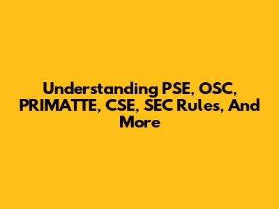 Understanding PSE, OSC, PRIMATTE, CSE, SEC Rules, And More