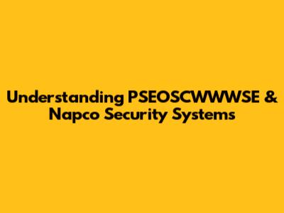 Understanding PSEOSCWWWSE & Napco Security Systems
