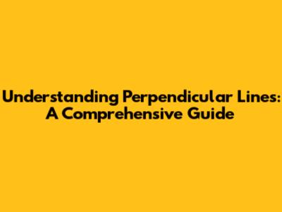 Understanding Perpendicular Lines: A Comprehensive Guide