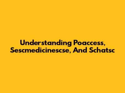 Understanding Poaccess, Sescmedicinescse, And Schatsc