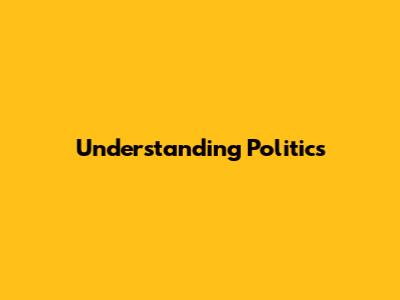 Understanding Politics