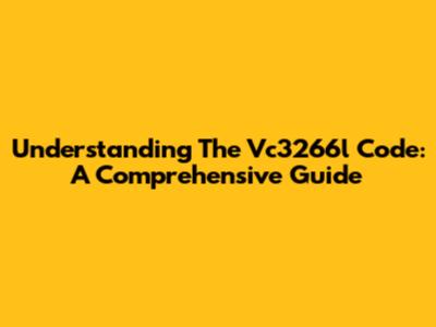Understanding The Vc3266l Code: A Comprehensive Guide