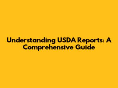 Understanding USDA Reports: A Comprehensive Guide