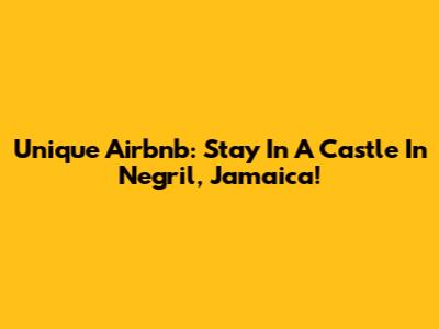 Unique Airbnb: Stay In A Castle In Negril, Jamaica!