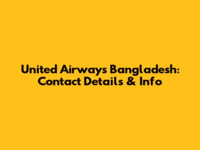 United Airways Bangladesh: Contact Details & Info
