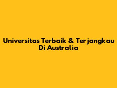 Universitas Terbaik & Terjangkau Di Australia