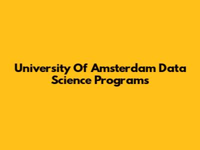 University Of Amsterdam Data Science Programs