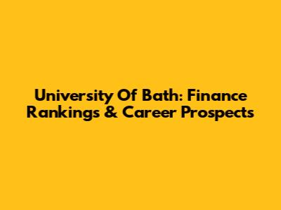 University Of Bath: Finance Rankings & Career Prospects