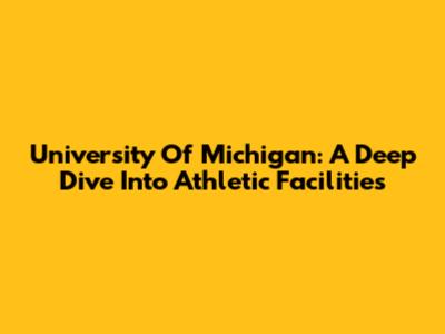 University Of Michigan: A Deep Dive Into Athletic Facilities