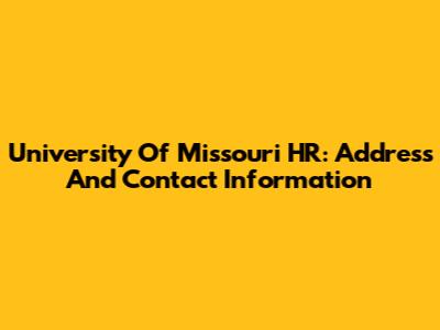 University Of Missouri HR: Address And Contact Information