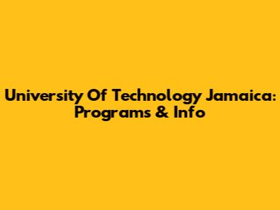 University Of Technology Jamaica: Programs & Info