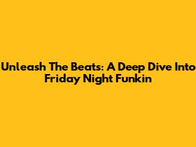 Unleash The Beats: A Deep Dive Into Friday Night Funkin'