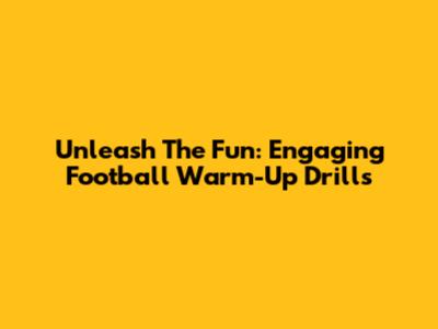 Unleash The Fun: Engaging Football Warm-Up Drills