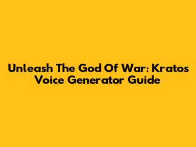 Unleash The God Of War: Kratos Voice Generator Guide