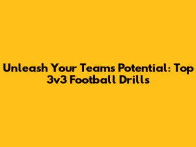 Unleash Your Team's Potential: Top 3v3 Football Drills
