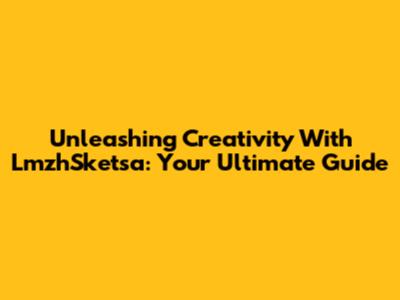 Unleashing Creativity With LmzhSketsa: Your Ultimate Guide