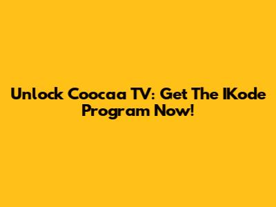 Unlock Coocaa TV: Get The IKode Program Now!