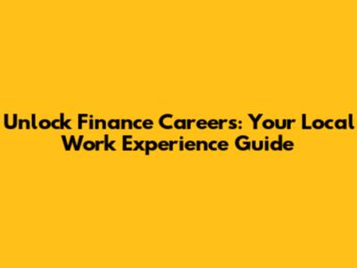 Unlock Finance Careers: Your Local Work Experience Guide
