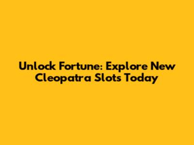 Unlock Fortune: Explore New Cleopatra Slots Today
