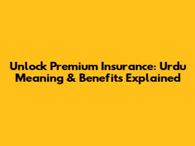 Unlock Premium Insurance: Urdu Meaning & Benefits Explained