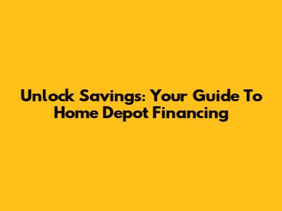 Unlock Savings: Your Guide To Home Depot Financing