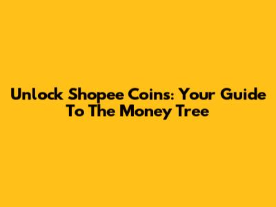 Unlock Shopee Coins: Your Guide To The Money Tree