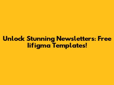 Unlock Stunning Newsletters: Free Iifigma Templates!