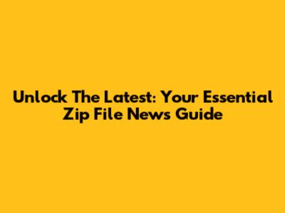 Unlock The Latest: Your Essential Zip File News Guide