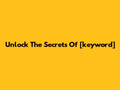 Unlock The Secrets Of [keyword]