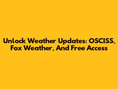 Unlock Weather Updates: OSCISS, Fox Weather, And Free Access