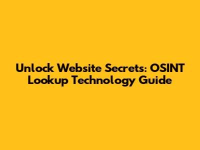 Unlock Website Secrets: OSINT Lookup Technology Guide