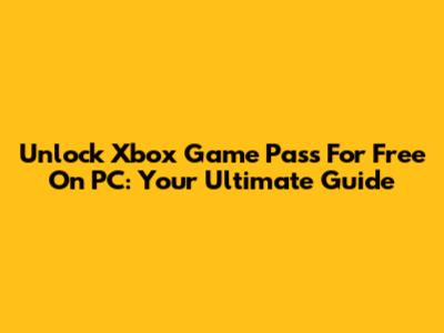 Unlock Xbox Game Pass For Free On PC: Your Ultimate Guide