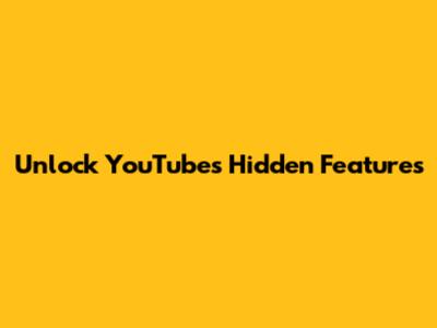 Unlock YouTube's Hidden Features
