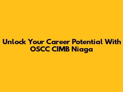 Unlock Your Career Potential With OSCC CIMB Niaga