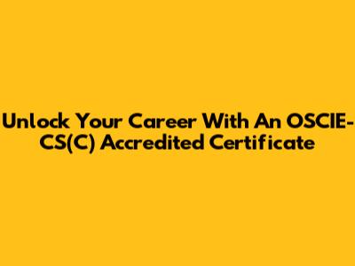 Unlock Your Career With An OSCIE-CS(C) Accredited Certificate
