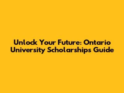 Unlock Your Future: Ontario University Scholarships Guide