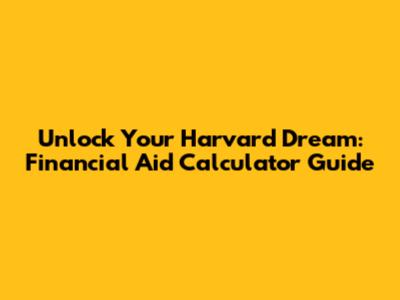 Unlock Your Harvard Dream: Financial Aid Calculator Guide