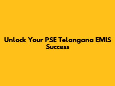 Unlock Your PSE Telangana EMIS Success