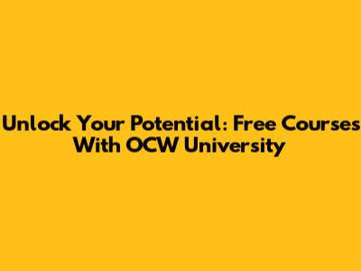 Unlock Your Potential: Free Courses With OCW University