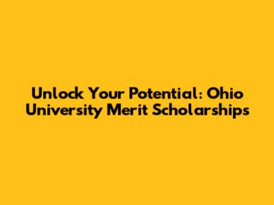 Unlock Your Potential: Ohio University Merit Scholarships