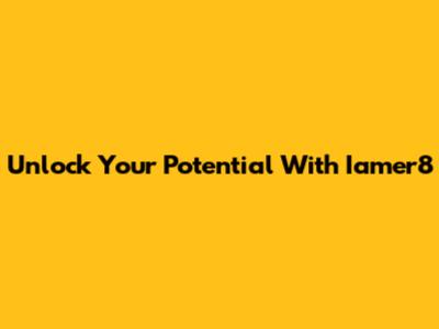 Unlock Your Potential With Iamer8