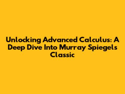Unlocking Advanced Calculus: A Deep Dive Into Murray Spiegel's Classic