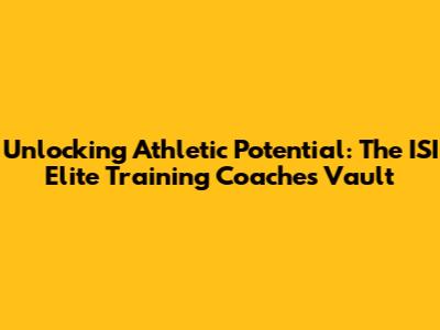 Unlocking Athletic Potential: The ISI Elite Training Coaches Vault