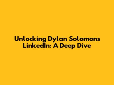 Unlocking Dylan Solomon's LinkedIn: A Deep Dive