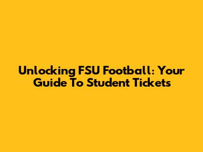 Unlocking FSU Football: Your Guide To Student Tickets